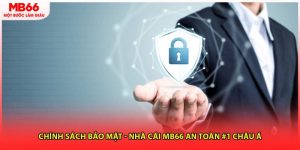 Chính Sách Bảo Mật - Nhà Cái MB66 An Toàn #1 Châu Á