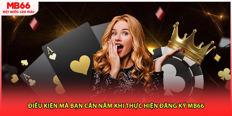 Điều kiện mà bạn cần nắm khi thực hiện đăng ký MB66