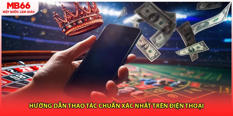Hướng dẫn thao tác chuẩn xác nhất trên điện thoại