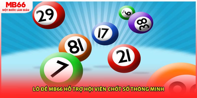 Lô đề MB66 hỗ trợ hội viên chốt số thông minh