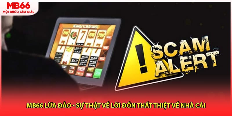 MB66 Lừa Đảo - Sự Thật Về Lời Đồn Thất Thiệt Về Nhà Cái
