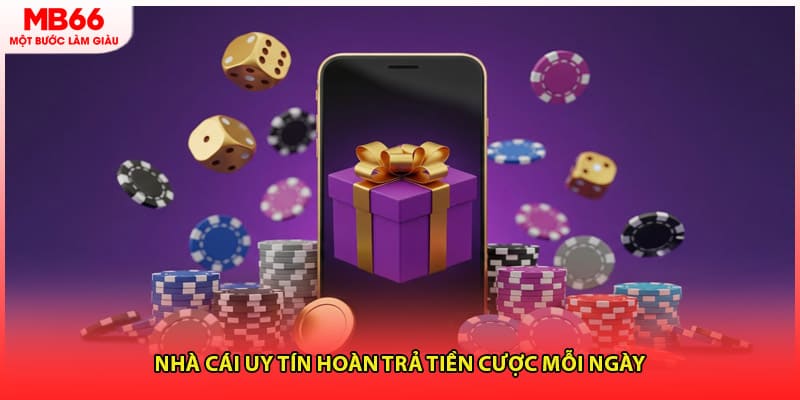 Nhà cái uy tín hoàn trả tiền cược mỗi ngày